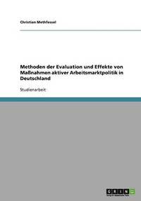 bokomslag Methoden der Evaluation und Effekte von Manahmen aktiver Arbeitsmarktpolitik in Deutschland