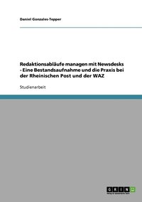 bokomslag Redaktionsablufe managen mit Newsdesks - Eine Bestandsaufnahme und die Praxis bei der Rheinischen Post und der WAZ