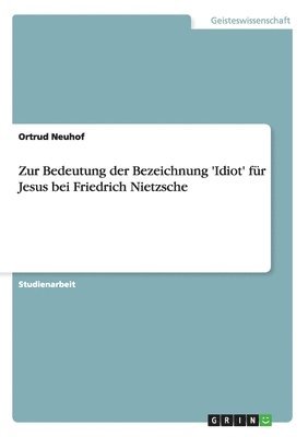 bokomslag Zur Bedeutung Der Bezeichnung 'Idiot' Fur Jesus Bei Friedrich Nietzsche