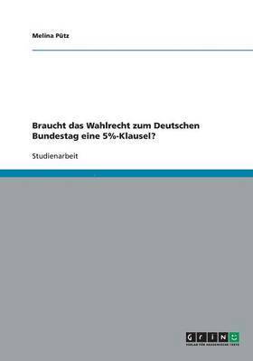 Braucht das Wahlrecht zum Deutschen Bundestag eine 5%-Klausel?