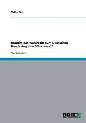 Braucht das Wahlrecht zum Deutschen Bundestag eine 5%-Klausel? 1