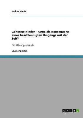 bokomslag Gehetzte Kinder. ADHS als Konsequenz eines beschleunigten Umgangs mit der Zeit?