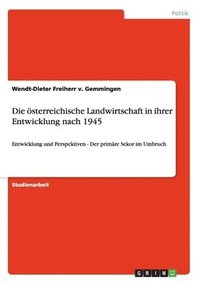 bokomslag Die sterreichische Landwirtschaft in ihrer Entwicklung nach 1945