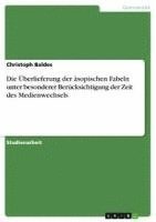 bokomslag Die Uberlieferung Der Asopischen Fabeln Unter Besonderer Berucksichtigung Der Zeit Des Medienwechsels