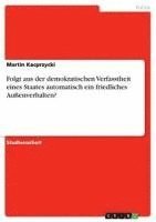 bokomslag Folgt Aus Der Demokratischen Verfasstheit Eines Staates Automatisch Ein Friedliches Auenverhalten?