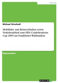 bokomslag Mobilitats- Und Reiseverhalten Sowie Verkehrsablauf Zum Fifa Confederations Cup 2005 Am Frankfurter Waldstadion