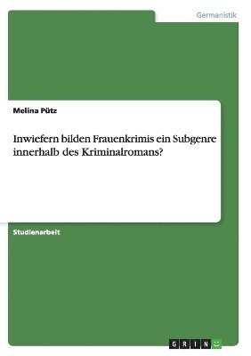 Inwiefern Bilden Frauenkrimis Ein Subgenre Innerhalb Des Kriminalromans? 1