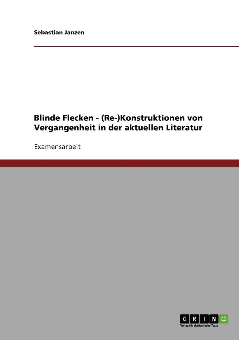 Blinde Flecken - (Re-)Konstruktionen von Vergangenheit in der aktuellen Literatur 1