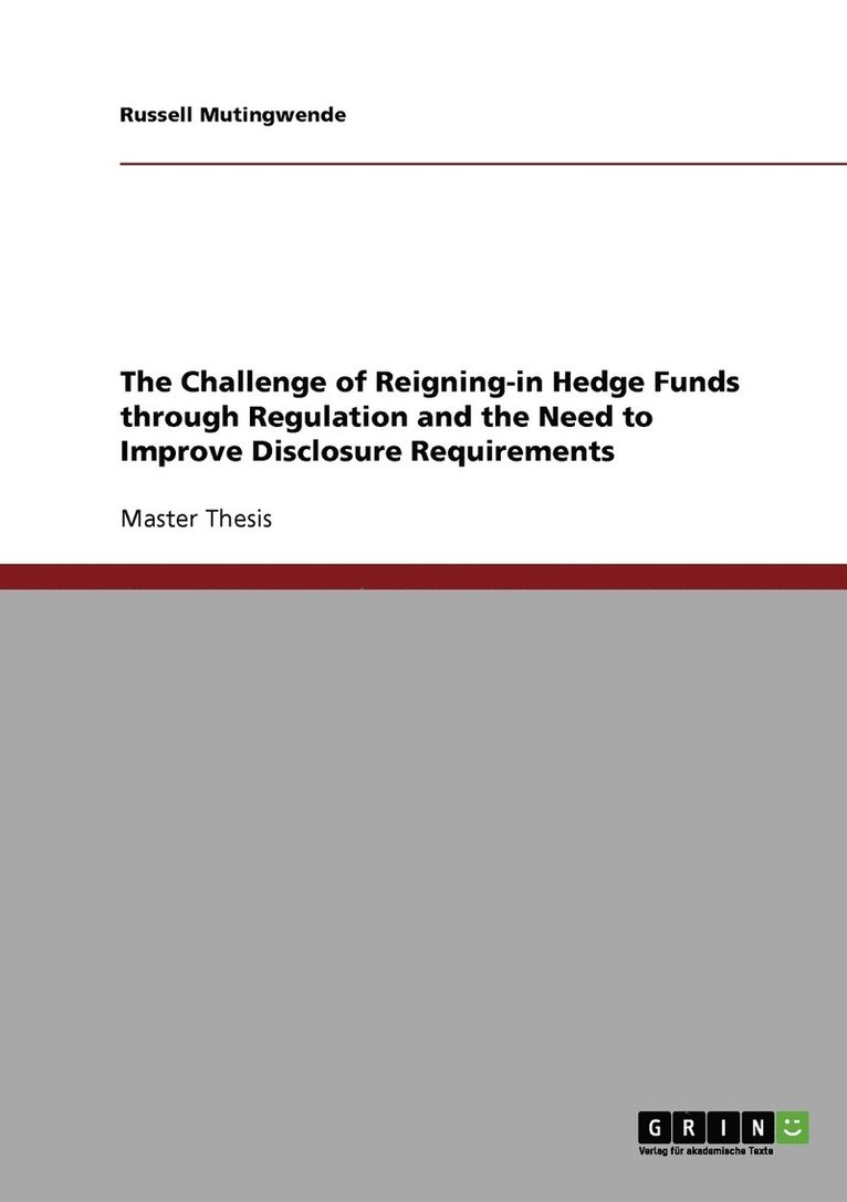 The Challenge of Reigning-in Hedge Funds through Regulation and the Need to Improve Disclosure Requirements 1