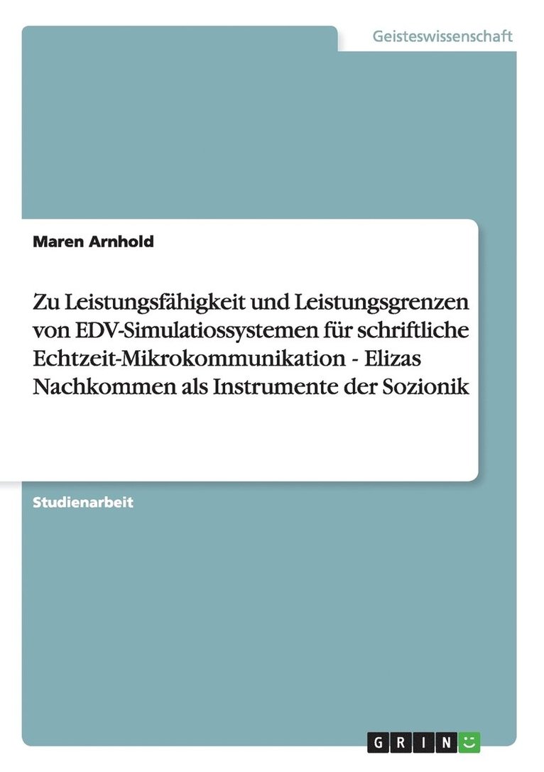 Maren Arnhold - Zu Leistungsfähigkeit und Leistungsgrenzen von EDV-Simulatiossystemen für schriftliche Echtzeit-Mikrokommunikation - Elizas Nachkommen als Instrumente der Sozionik, Häftad