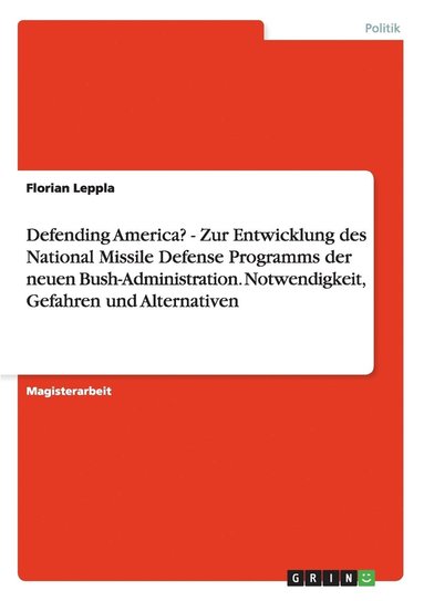 bokomslag Defending America? - Zur Entwicklung des National Missile Defense Programms der neuen Bush-Administration. Notwendigkeit, Gefahren und Alternativen