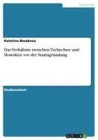 bokomslag Das Verhaltnis Zwischen Tschechen Und Slowaken VOR Der Staatsgrundung