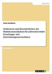 bokomslag Stellenwert Und Besonderheiten Der Marktkommunikation Fur Ausseruniversitare Forschungs- Und Entwicklungsunternehmen