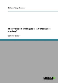 bokomslag The evolution of language - an unsolvable mystery?