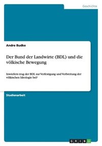 bokomslag Der Bund Der Landwirte (Bdl) Und Die Volkische Bewegung