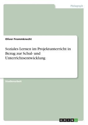 bokomslag Soziales Lernen Im Projektunterricht in Bezug Zur Schul- Und Unterrichtsentwicklung