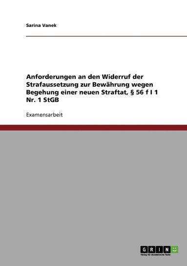bokomslag Anforderungen an den Widerruf der Strafaussetzung zur Bewährung wegen Begehung einer neuen Straftat, § 56 f I 1 Nr. 1 StGB