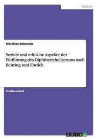 bokomslag Soziale Und Ethische Aspekte Der Einfuhrung Des Diphtherieheilserums Nach Behring Und Ehrlich