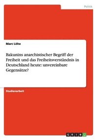 bokomslag Bakunins Anarchistischer Begriff Der Freiheit Und Das Freiheitsverstandnis in Deutschland Heute