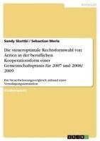 bokomslag Die Steueroptimale Rechtsformwahl Von Arzten in Der Beruflichen Kooperationsform Einer Gemeinschaftspraxis Fur 2007 Und 2008/ 2009