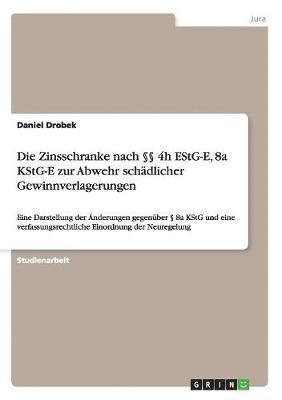 bokomslag Die Zinsschranke nach  4h EStG-E, 8a KStG-E zur Abwehr schdlicher Gewinnverlagerungen