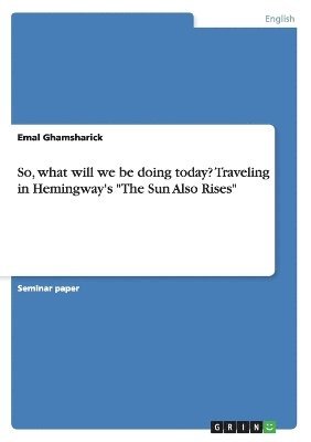 So, what will we be doing today? Traveling in Hemingway's &quot;The Sun Also Rises&quot; 1