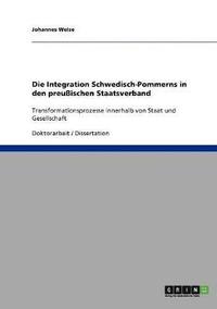 bokomslag Die Integration Schwedisch-Pommerns in Den Preuischen Staatsverband