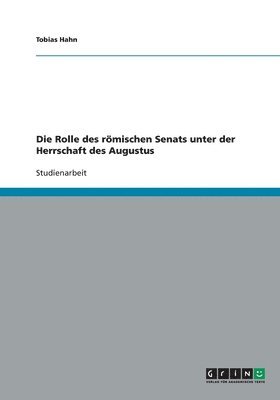 Tobias Hahn - Rolle des römischen Senats unter der Herrschaft des Augustus, Häftad