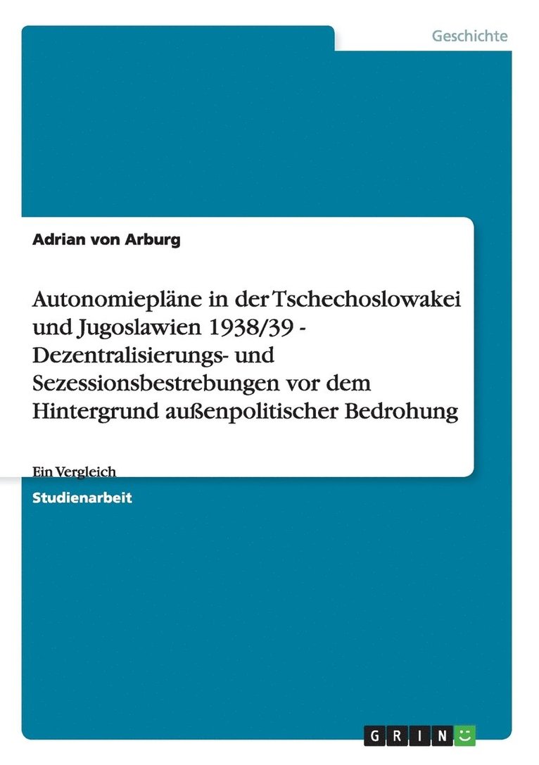 Autonomiepläne in der Tschechoslowakei und Jugoslawien 1938/39 - Dezentralisierungs- und Sezessionsbestrebungen vor dem Hintergrund außenpolitischer Bedrohung
