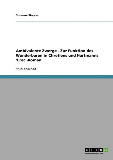 bokomslag Ambivalente Zwerge - Zur Funktion des Wunderbaren in Chretiens und Hartmanns 'Erec'-Roman