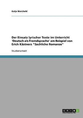 Katja Warchold - Einsatz lyrischer Texte im Unterricht 'Deutsch als Fremdsprache' am Beispiel von Erich Kästners "Sachliche Romanze", Häftad