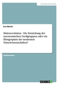 bokomslag Makroevolution - Die Entstehung Der Taxonomischen Grogruppen Oder Ein Hirngespinst Der Modernen Naturwissenschaften?