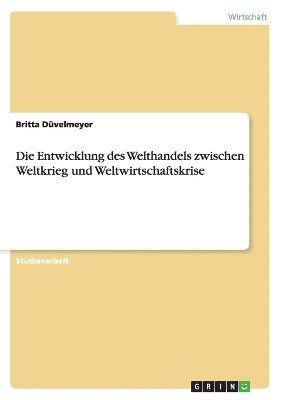 bokomslag Die Entwicklung Des Welthandels Zwischen Weltkrieg Und Weltwirtschaftskrise