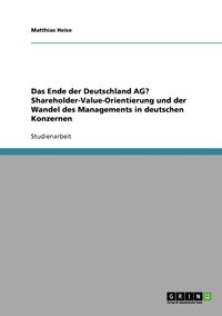 bokomslag Das Ende der Deutschland AG? Shareholder-Value-Orientierung und der Wandel des Managements in deutschen Konzernen