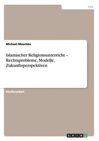 bokomslag Islamischer Religionsunterricht - Rechtsprobleme, Modelle, Zukunftsperspektiven