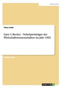 bokomslag Gary S. Becker - Nobelpreistrager Der Wirtschaftswissenschaften Im Jahr 1992