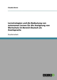 bokomslag Lernstrategien und die Bedeutung von autonomen Lernen fr die Aneignung von Wortschatz im Bereich Deutsch als Zweitsprache