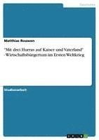 bokomslag 'Mit Drei Hurras Auf Kaiser Und Vaterland' - Wirtschaftsburgertum Im Ersten Weltkrieg