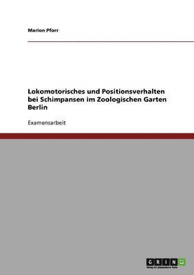 Lokomotorisches und Positionsverhalten bei Schimpansen im Zoologischen Garten Berlin 1