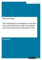 bokomslag Die Festlegung Der Staatsgrenze Zwischen Der Tschechoslowakei Und Deutschland Nach Dem Munchener Abkommen 1938