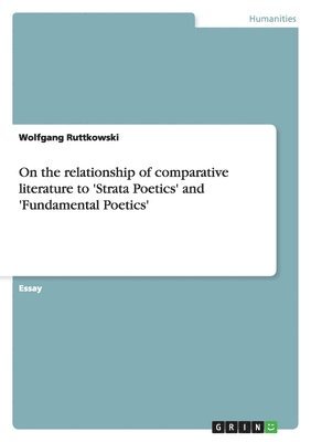 Wolfgang Ruttkowski - On the relationship of comparative literature to 'Strata Poetics' and 'Fundamental Poetics', Häftad