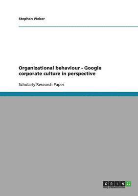 Organizational behaviour. Google corporate culture in perspective 1