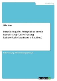 bokomslag Berechnung Des Reisepreises Mittels Reisekatalog (Unterweisung Reiseverkehrskaufmann / -Kauffrau)