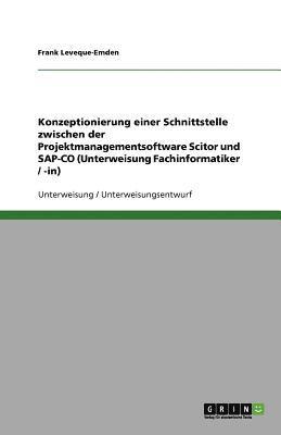 bokomslag Konzeptionierung Einer Schnittstelle Zwischen Der Projektmanagementsoftware Scitor Und SAP-Co (Unterweisung Fachinformatiker / -In)