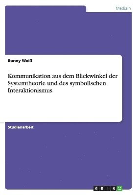 Kommunikation aus dem Blickwinkel der Systemtheorie und des symbolischen Interaktionismus 1