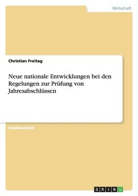 Christian Freitag - Neue nationale Entwicklungen bei den Regelungen zur Prüfung von Jahresabschlüssen, Häftad