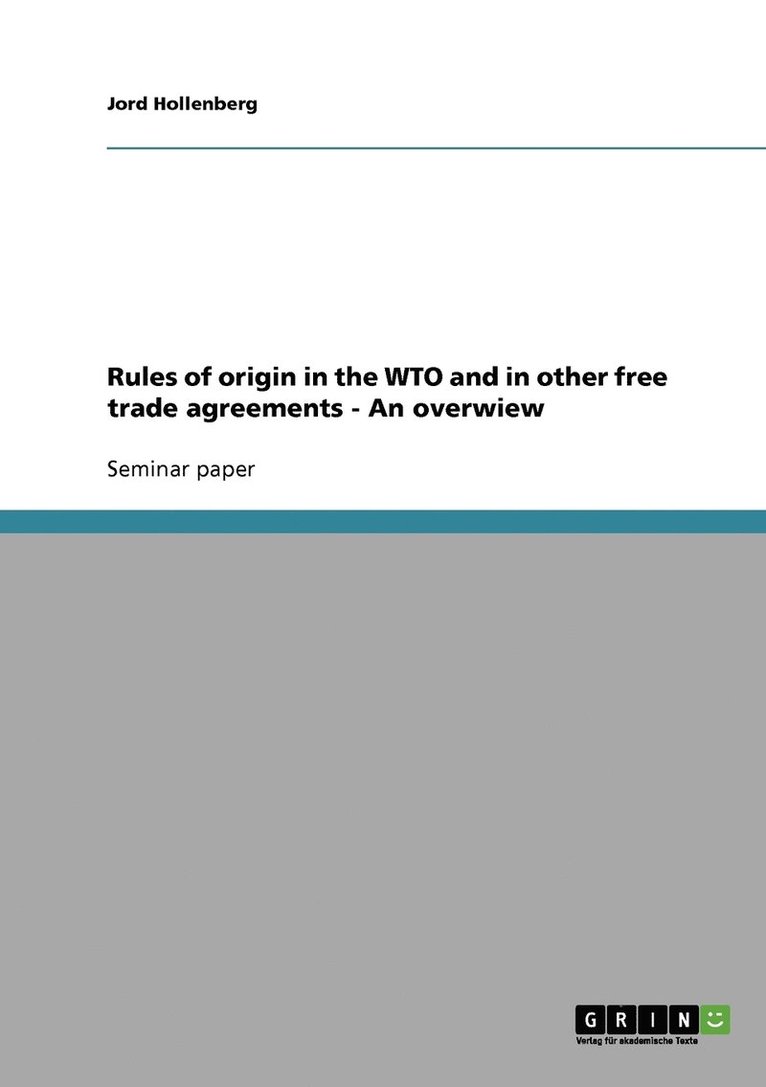 Rules of origin in the WTO and in other free trade agreements - An overwiew 1