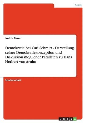 Judith Blum - Demokratie bei Carl Schmitt - Darstellung seiner Demokratiekonzeption und Diskussion möglicher Parallelen zu Hans Herbert von Arnim, Häftad