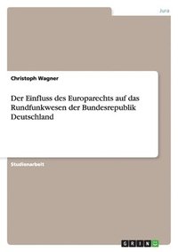 bokomslag Der Einfluss Des Europarechts Auf Das Rundfunkwesen Der Bundesrepublik Deutschland