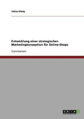 Tobias König - Entwicklung einer strategischen Marketingkonzeption für Online-Shops, Häftad